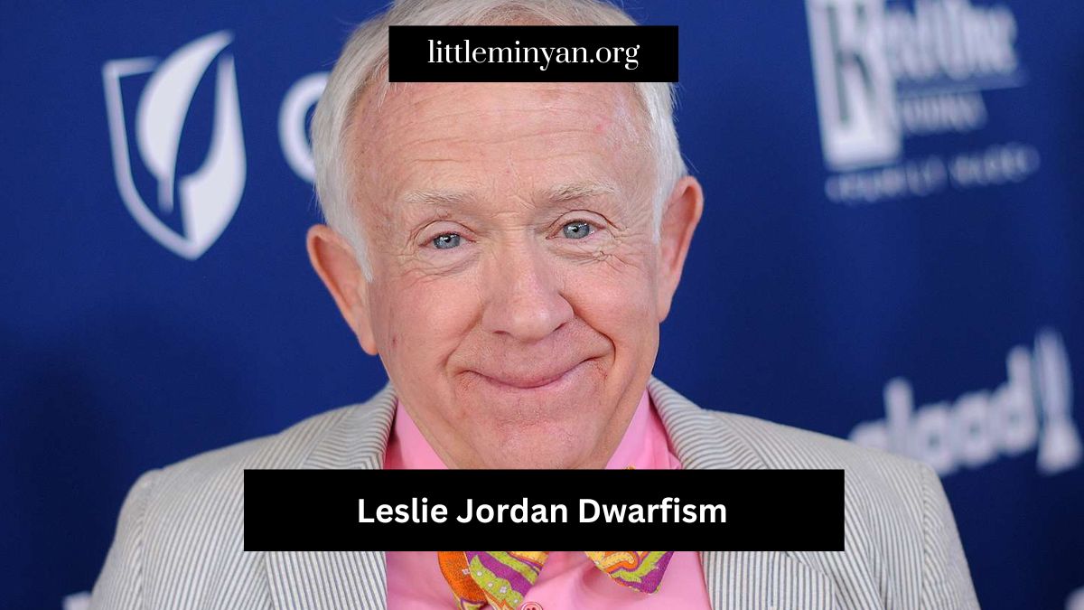 Understanding Leslie Jordan Dwarfism